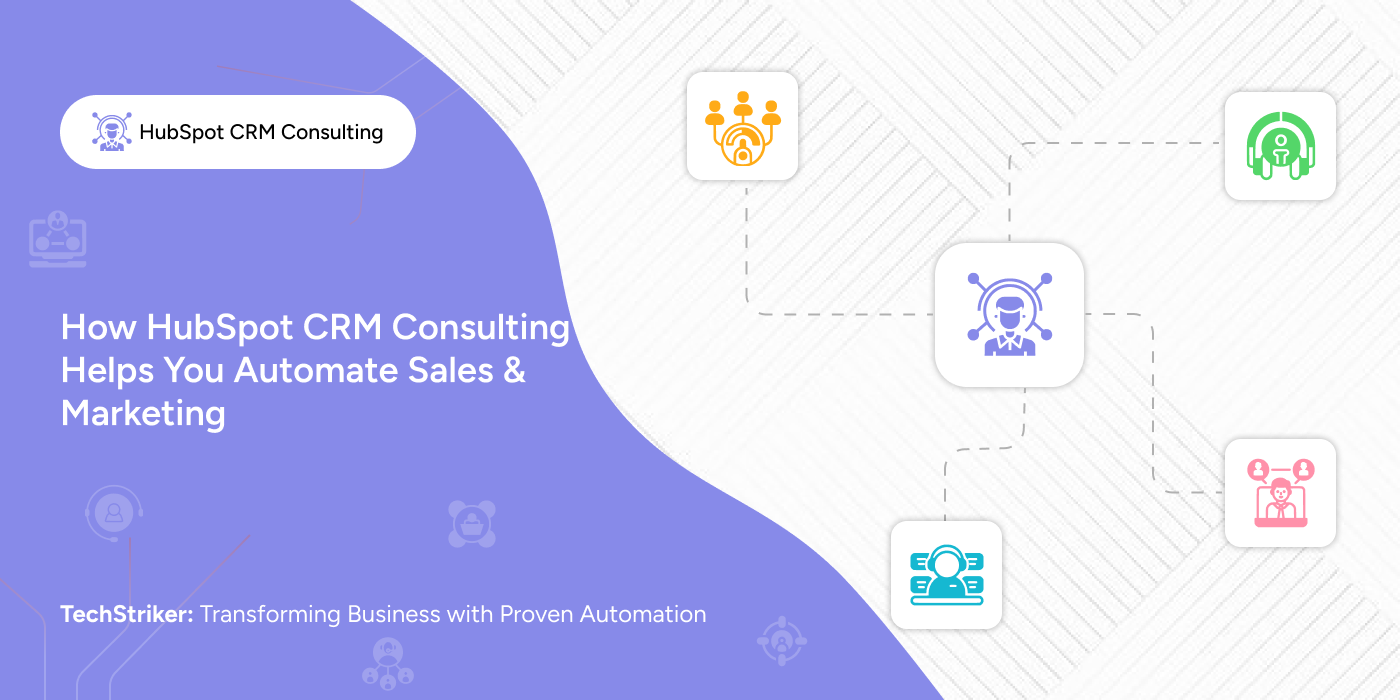How HubSpot CRM Consulting Helps You Automate Sales & Marketing